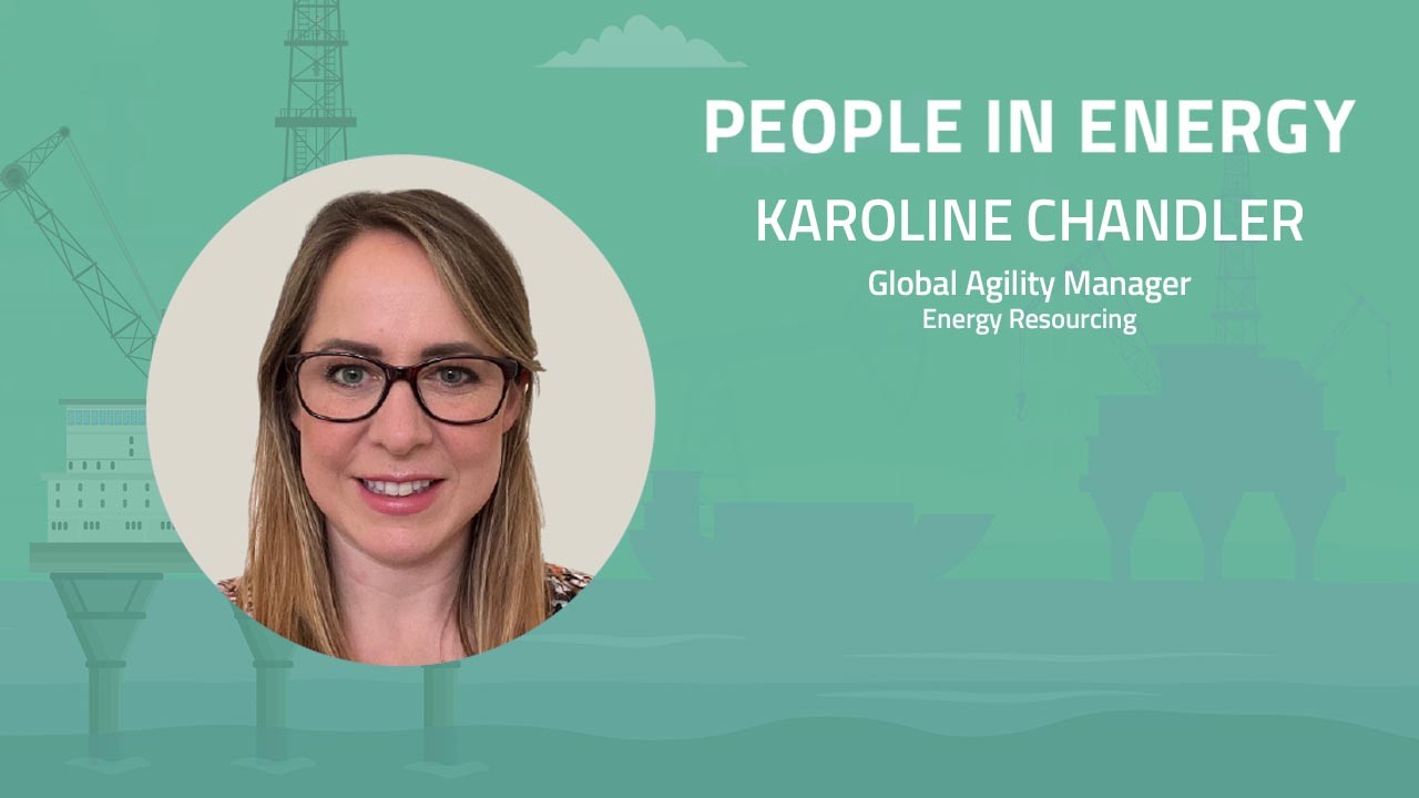 PEOPLE IN ENERGY: Karoline Chandler, Global Agility Manager, Energy Resourcing