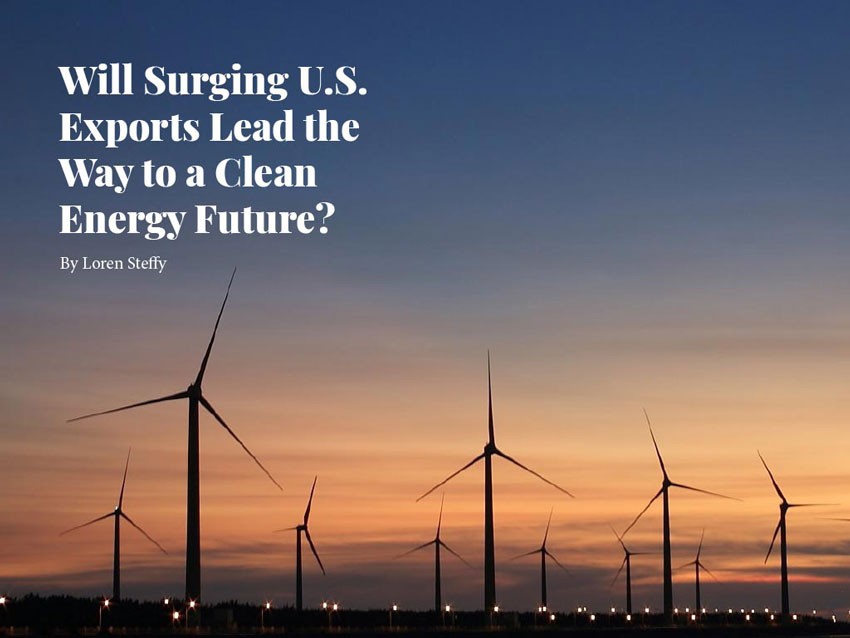 Will Surging U.S. Exports Lead the Way to a Clean Energy Future? - By Loren Steffy